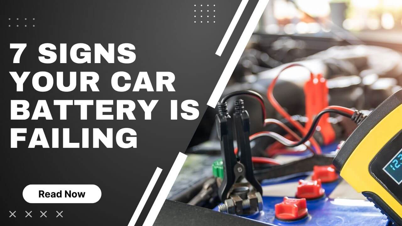 7 Signs your Car Battery is Failing