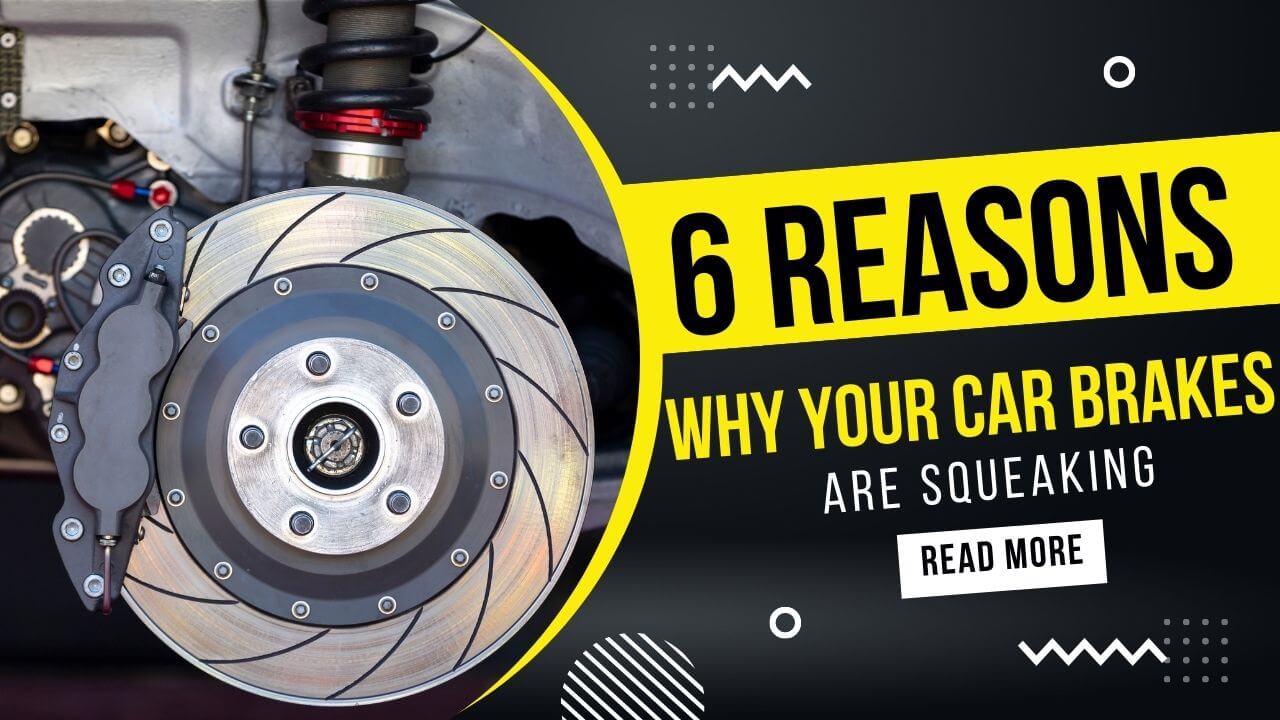 6 Reasons Why Your Car Brakes Are Squeaking