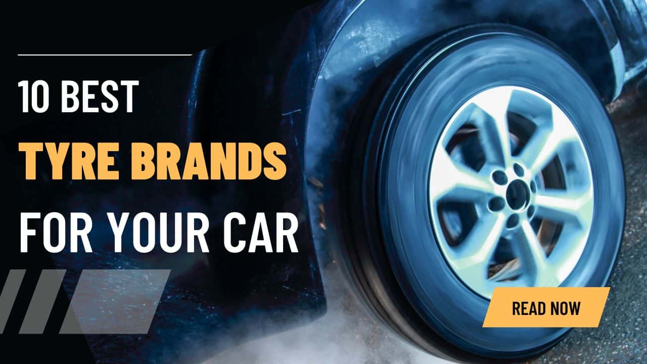 Top Ten Tyres Brands For Your Car – Mechanic Recommendations