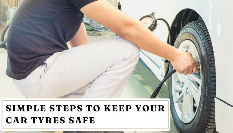Simple Steps To Keep Your Car Tyres Safe