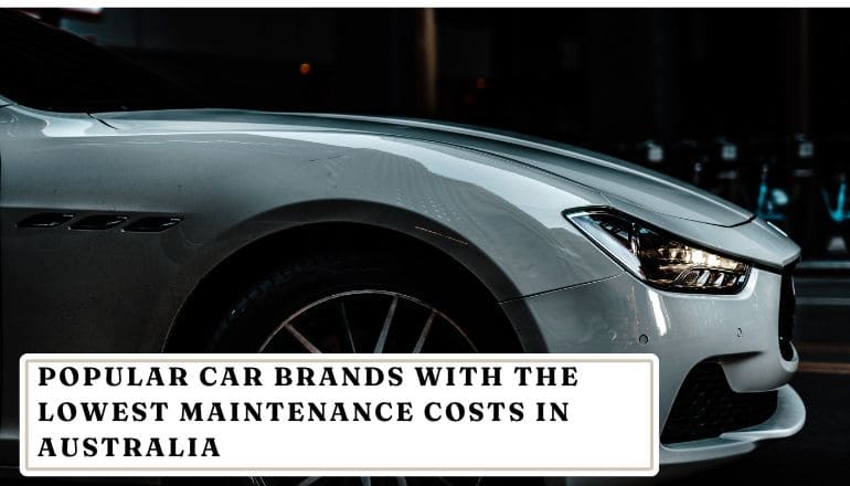 Some Popular Car Brands With The Lowest Maintenance Costs In Australia