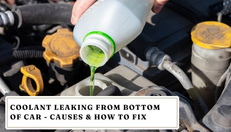 Coolant Leaking From Bottom Of Car – Causes & How to Fix