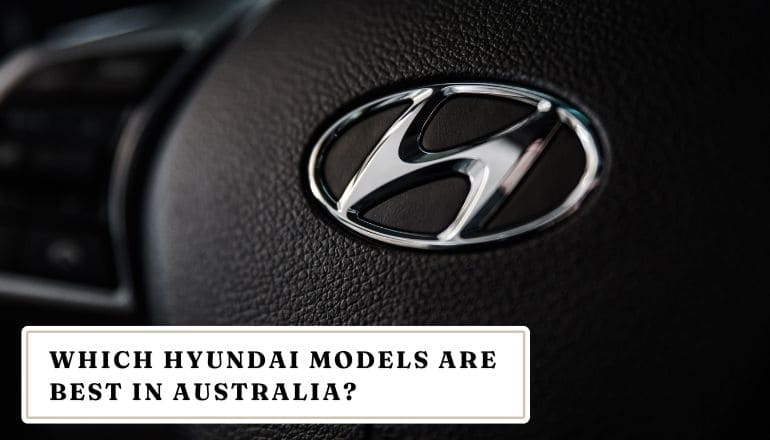Which Hyundai Models Are Best In Australia 2025?