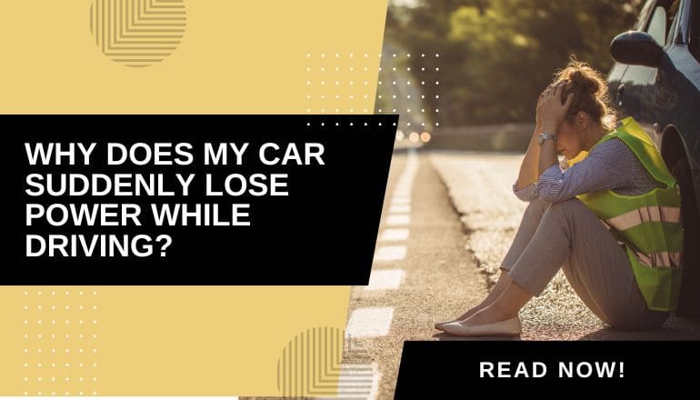 Why Does My Car Feel Like It’s Lost Power While Driving?