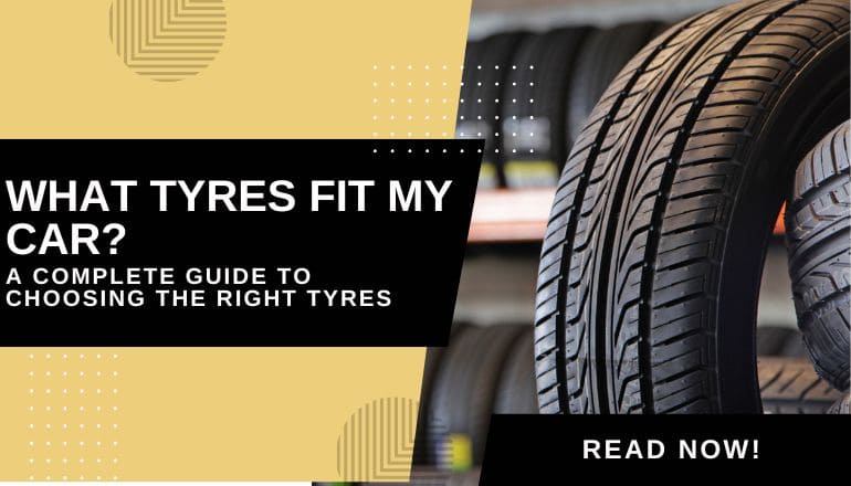 What Tyres Fit My Car? A Complete Guide To Choosing The Right Tyres