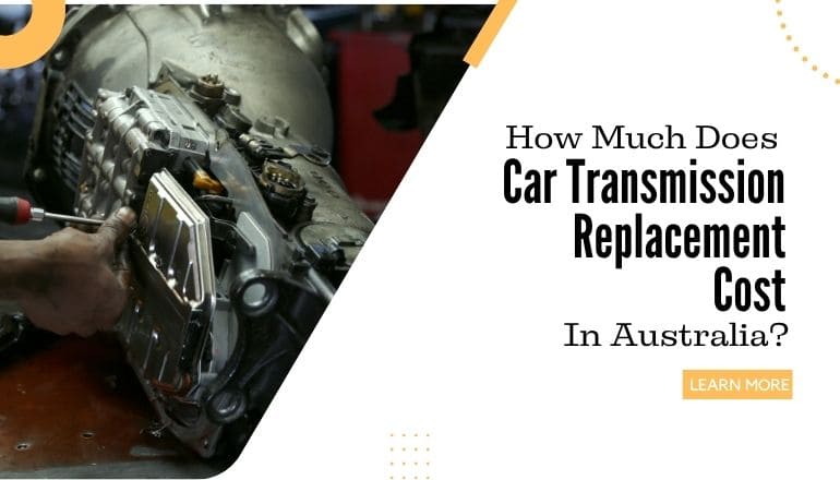 How Much Does Car Transmission Replacement Cost In Australia?