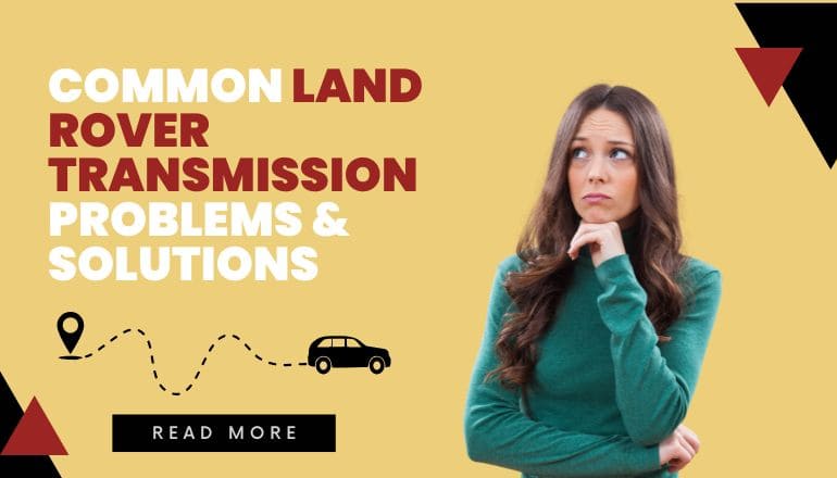 Common Land Rover Transmission Problems & Solutions