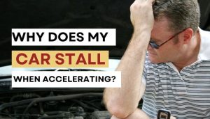 Car Stalls When Accelerating