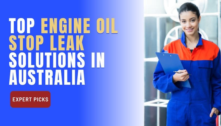 Top Engine Oil Stop Leak Solutions In Australia: Expert Picks