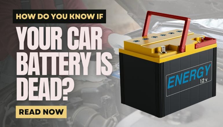 How Do You Know If Your Car Battery Is Dead?