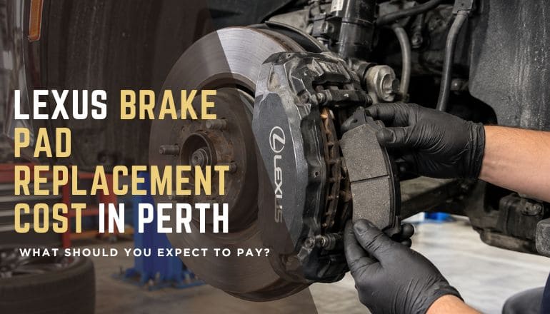 Lexus Brake Pad Replacement Cost in Perth: What Should You Expect to Pay?